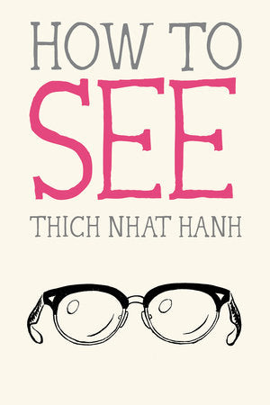 How To See, Thich Nhat Hanh