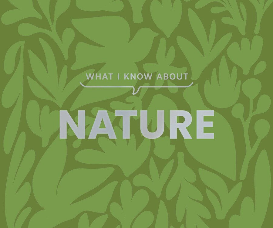 What I Know About Nature
